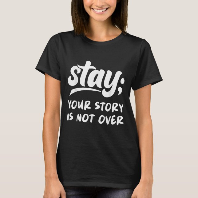 Stay Your Story Is Not Over Mental Health Suicide  T-Shirt (Front)