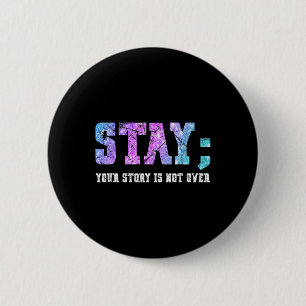 Stay Your Story Is Not Over Suicide Awareness Button