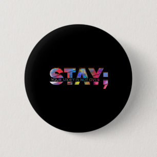 Stay Your Story Is Not Over Suicide Awareness Button