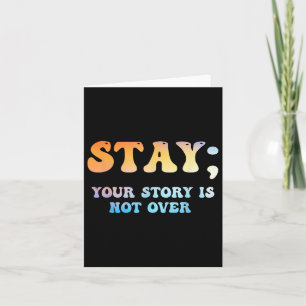 Stay Your Story Is Not Over Suicide Awareness  Card