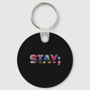 Stay Your Story Is Not Over Suicide Awareness  Keychain