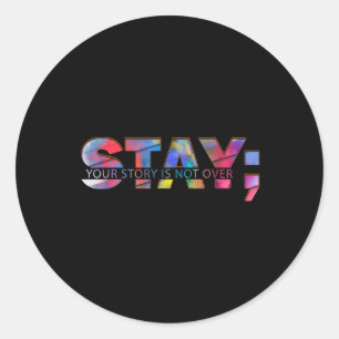 Stay Your Story Is Not Over Suicide Mental Health Classic Round Sticker