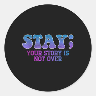 Stay; Your Story Is Not Over Suicide Prevention Aw Classic Round Sticker