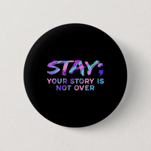 Stay Your Story Is Not Over Suicide Prevention Awa Button