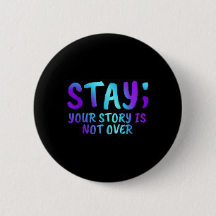 Stay Your Story Is Not Over Suicide Prevention Awa Button