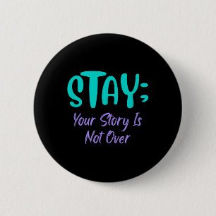 Stay Your Story Is Not Over Suicide Prevention Awa Button