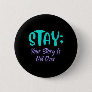 Stay Your Story Is Not Over Suicide Prevention Awa Button