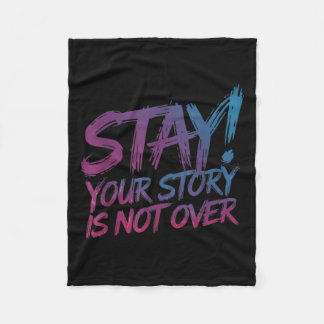 Stay Your Story Is Not Over Suicide Prevention Awa Fleece Blanket