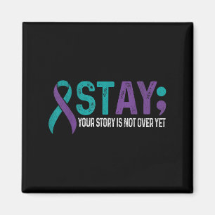 Stay Your Story Is Not Over Yet Suicide Prevention Magnet