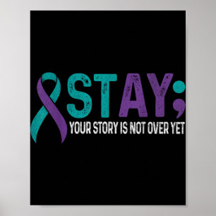 Stay Your Story Is Not Over Yet Suicide Prevention Poster