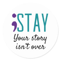 STAY Your Story Isn’t Over Suicide Prevention  Classic Round Sticker