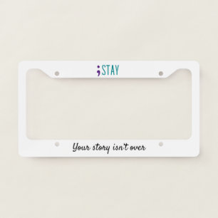 STAY Your Story Isn’t Over Suicide Prevention License Plate Frame