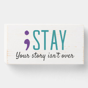 STAY Your Story Isn’t Over Suicide Prevention Wooden Box Sign