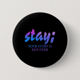 Stay Your Story Isn't Over Suicide Prevention Awar Button