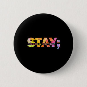 Stay Yourstory Is Not Over Suicide Prevention Awar Button