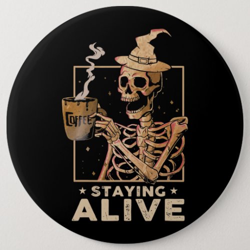 Staying Alive Funny Skeleton Drinking Coffee Happy Button