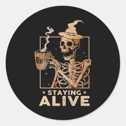 Staying Alive Funny Skeleton Drinking Coffee Happy Classic Round Sticker