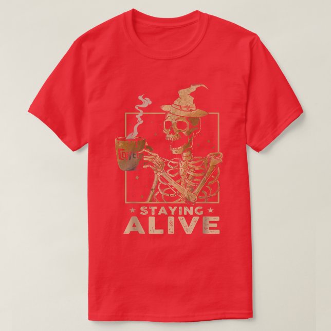 Staying Alive Funny Skeleton Drinking Coffee Happy T-Shirt (Design Front)