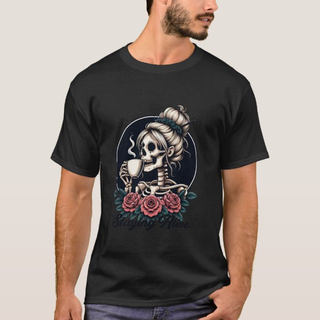 Staying Alive Messy Bun Skeleton Coffee Lover Hall T-Shirt (Front)
