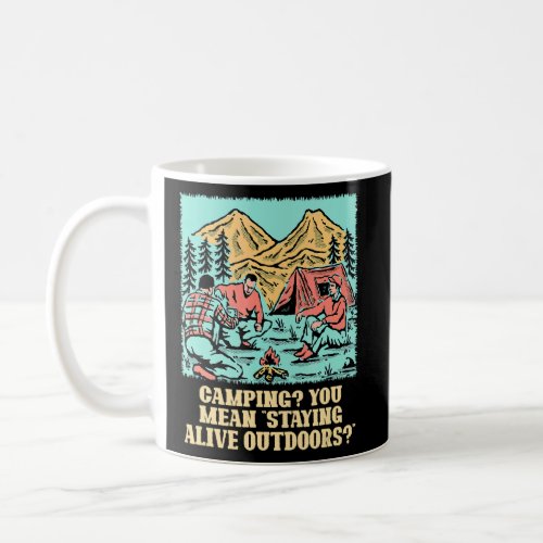 Staying Alive Outdoors  Camping Humor Camper Summe Coffee Mug