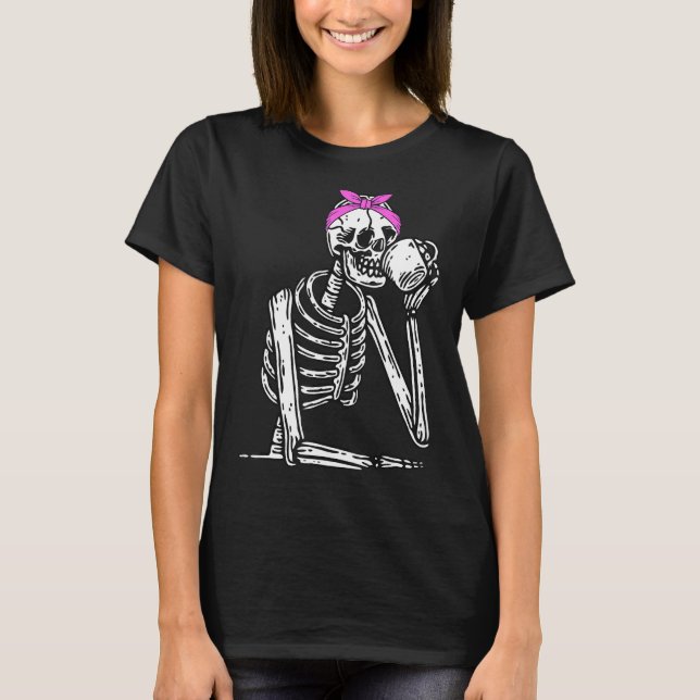 Staying Alive Skeleton Drink Coffee Funny Skeleton T-Shirt (Front)