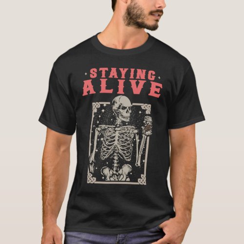Staying Alive Skeleton Drink Coffee T_Shirt