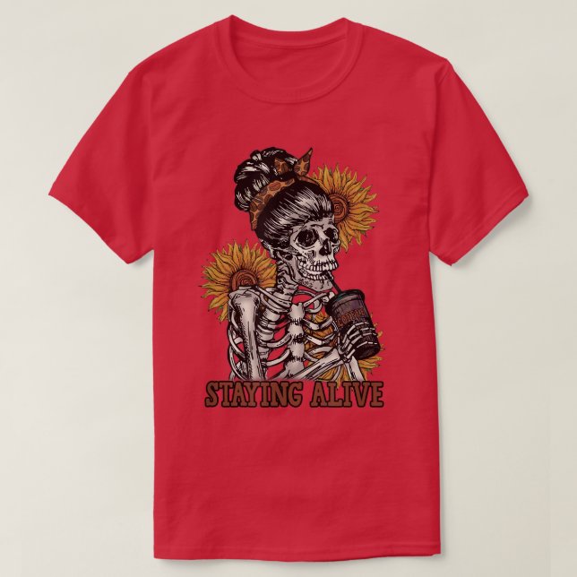 Staying Alive Skeleton Drink Tee Skeleton Sunflowe (Design Front)