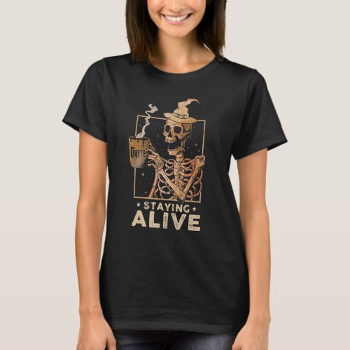 Staying Alive  Skeleton Drinking Coffee Happy Hall T_Shirt