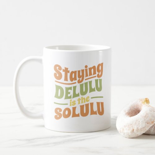 STAYING DELULU IS THE SOLULU GROOVY STYLE  COFFEE MUG