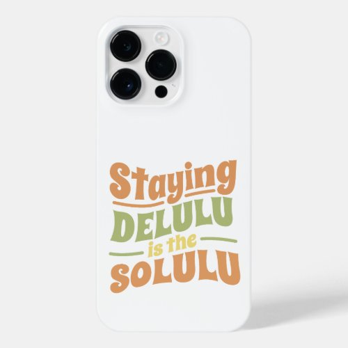 STAYING DELULU IS THE SOLULU GROOVY STYLE  iPhone 14 PRO MAX CASE