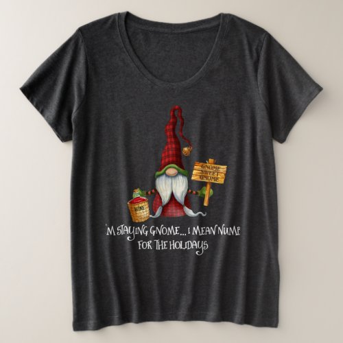Staying GnomeI Mean Numb For The Holidays Plus Size T_Shirt