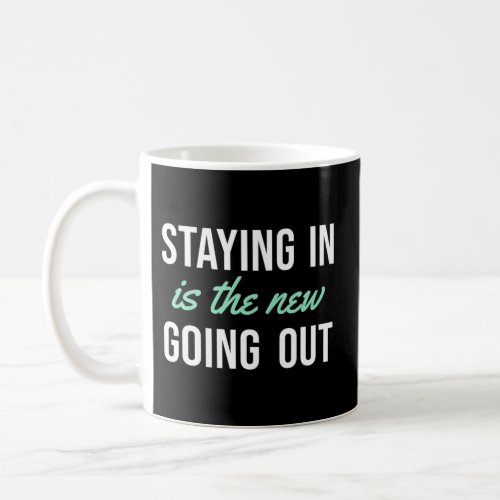 Staying In Is The New Going Out Coffee Mug