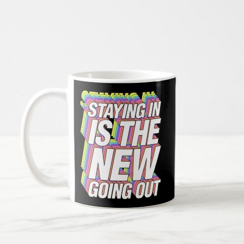 Staying In Is The New Going Out Funny Trendy Quara Coffee Mug