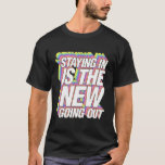 Staying In Is The New Going Out Funny Trendy Quara T-Shirt