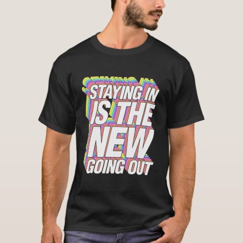Staying In Is The New Going Out Funny Trendy Quara T_Shirt