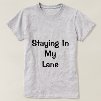 Staying In My Lane Shirt