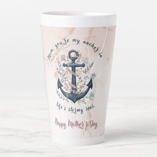 Steadfast Anchor _ Mothers Day Latte Mug