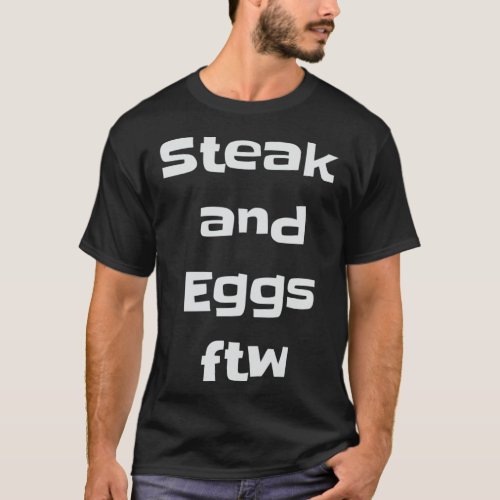 Steak and Eggs ftw Carnivore Diet Zero Carb Diet T_Shirt