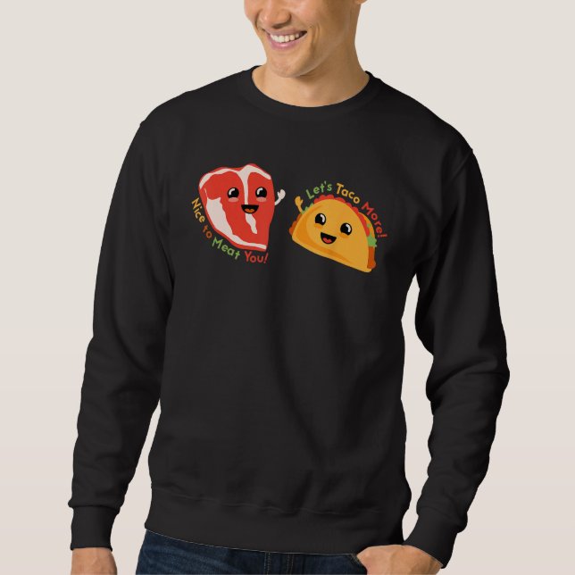 Steak and Taco Friendly Greeting Pun Dad Joke Sweatshirt (Front)