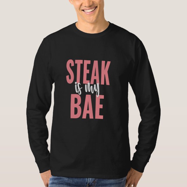 Steak Is My Bae Funny Foodie T-Shirt (Front)