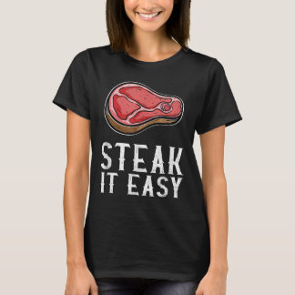 Steak It Easy Funny Bbq Barbecue Meat Smoker Pitma T-Shirt