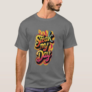 Steak My Day. T-Shirt