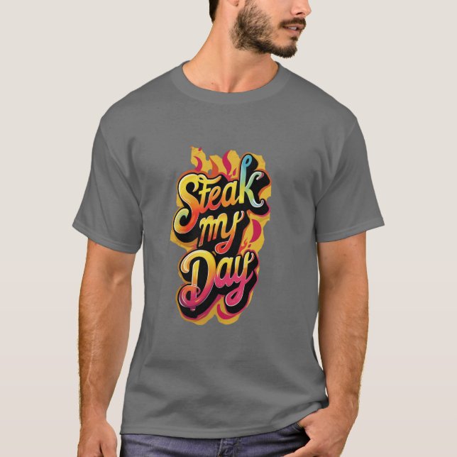 Steak My Day. T-Shirt (Front)