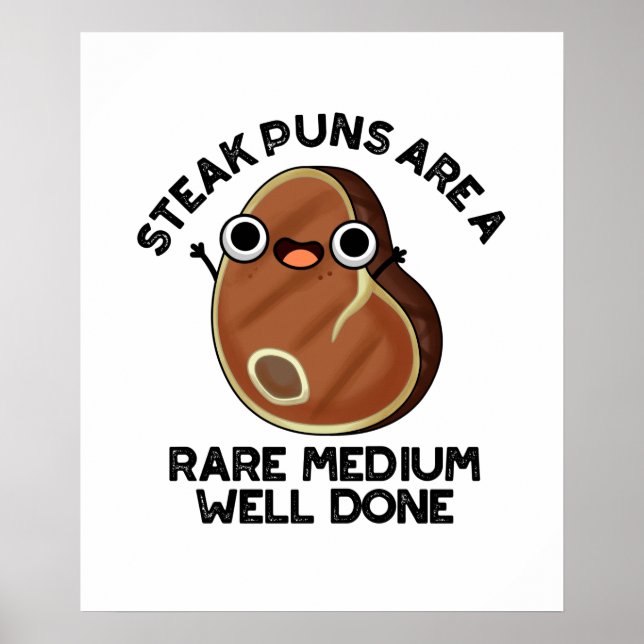 Steak Puns Are A Rare Medium Well Done Meat Pun  Poster (Front)