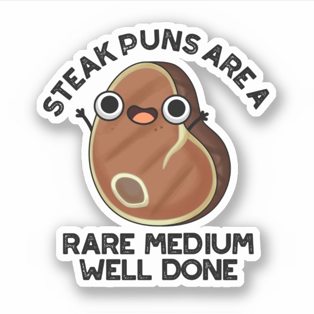 Steak Puns Are A Rare Medium Well Done Meat Pun  Sticker (Front)