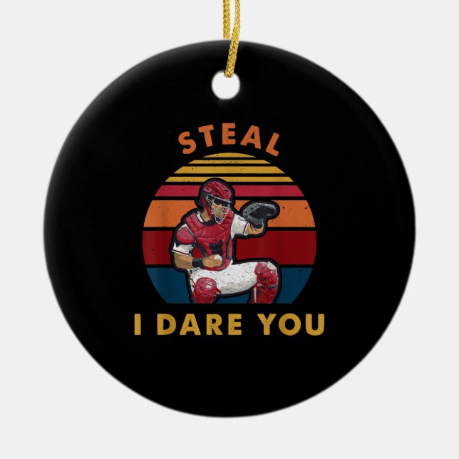 Steal I Dare You Funny Baseball Catcher Player Ceramic Ornament (Front)