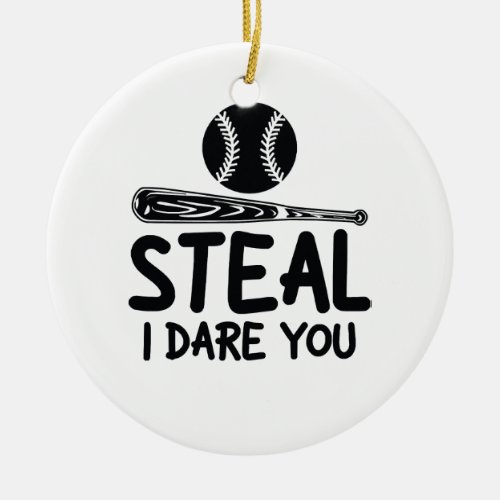 Steal I Dare You _ Funny Baseball  SoftballLover Ceramic Ornament
