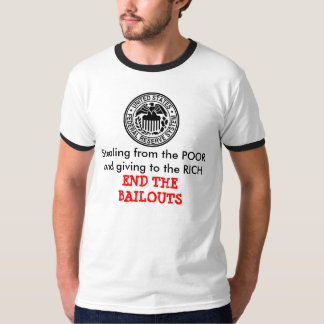Stealing from POOR giving to RICH BAILOUTS T-Shirt