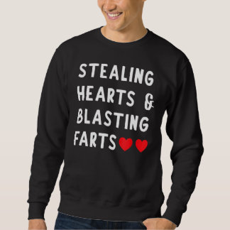Stealing Hearts And Blasting Farts Sweatshirt