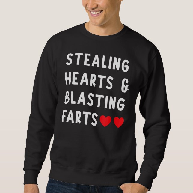 Stealing Hearts And Blasting Farts Sweatshirt (Front)